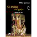 OS PADRES DA IGREJA - VOL. II: VOLUME II: SÉCUL...