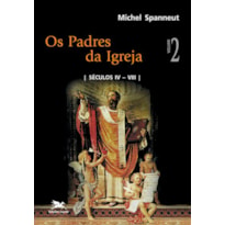 OS PADRES DA IGREJA - VOL. II - VOLUME II: SÉCULOS IV A VIII