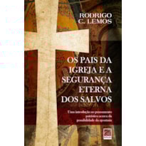 OS PAIS DA IGREJA E A SEGURANÇA ETERNA DOS SALVOS OS PAIS DA IGREJA E A SEGURANÇA ETERNA DOS SALVOS
