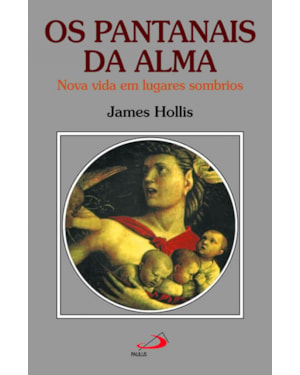 Os pantanais da alma: nova vida em lugares sombrios