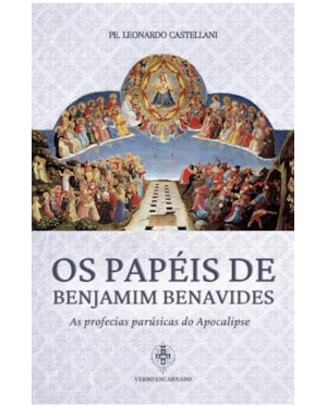 OS PAPÉIS DE BENJAMIM BENAVIDES - AS PROFECIAS PARÚSICAS DO APOCALIPSE