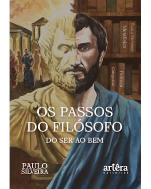 OS PASSOS DO FILÓSOFO - DO SER AO BEM: UM ROMANCE HISTÓRICO-FILOSÓFICO
