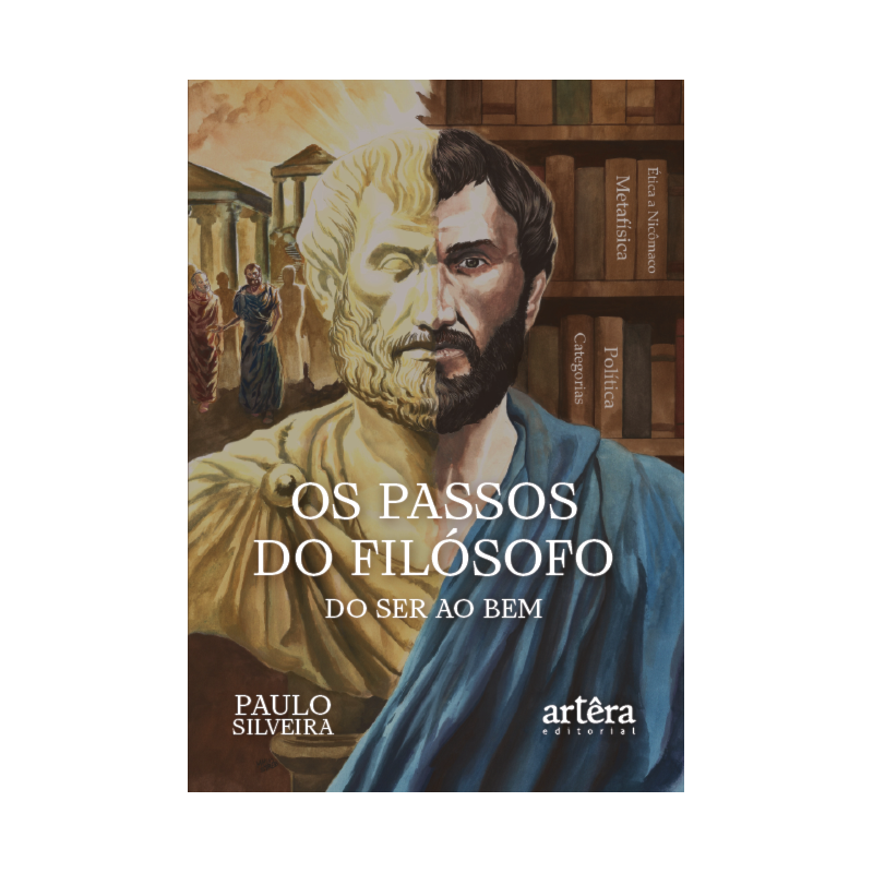 OS PASSOS DO FILÓSOFO - DO SER AO BEM: UM ROMANCE HISTÓRICO-FILOSÓFICO