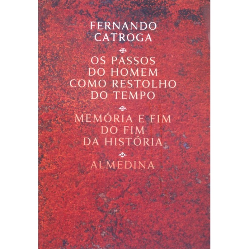Os passos do homem como restolho do tempo: memória e fim do fim da história