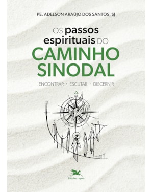 OS PASSOS ESPIRITUAIS DO CAMINHO SINODAL: ENCONTRAR, ESCUTAR, DISCERNIR
