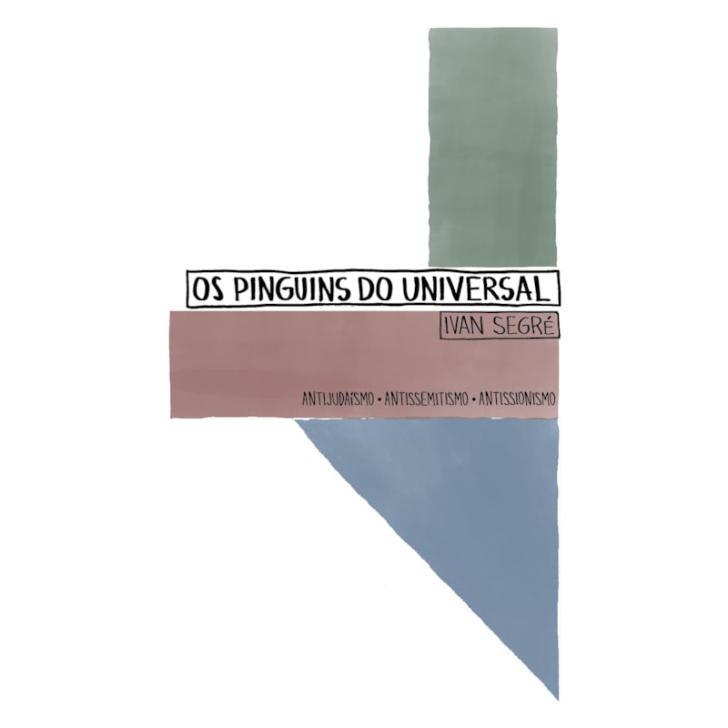 OS PINGUINS DO UNIVERSAL: ANTIJUDAÍSMO. ANTISSEMITISMO. ANTISSIONISMO