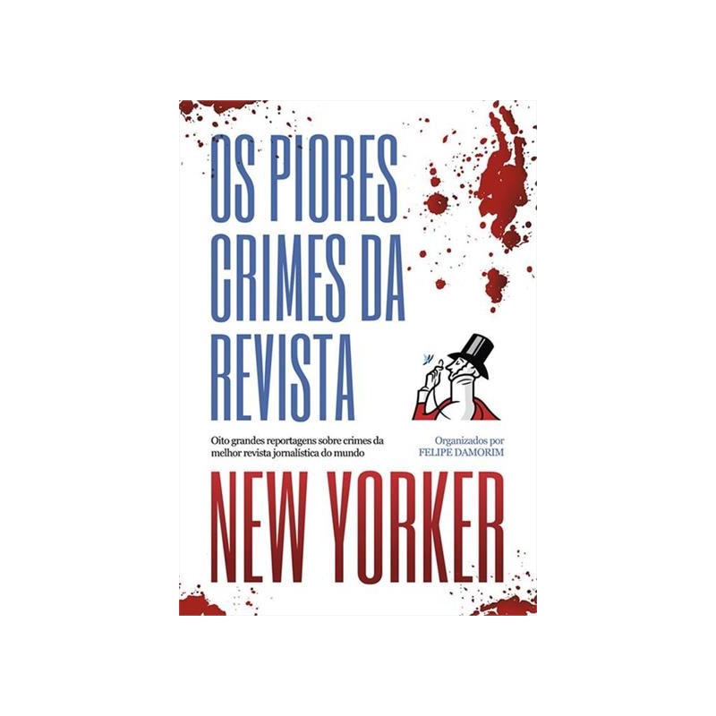 OS PIORES CRIMES DA REVISTA NEW YORKER: OITO GRANDES REPORTAGENS SOBRE CRIMES DA MELHOR REVISTA JORNALÍSTICA DO MUNDO