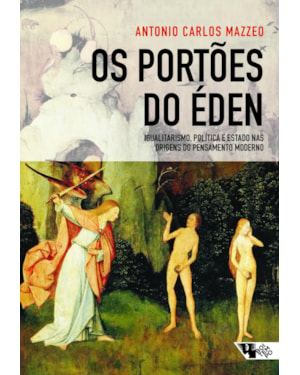 OS PORTÕES DO ÉDEN - IGUALITARISMO, POLÍTICA E ESTADO NAS ORIGENS DO PENSAMENTO MODERNO