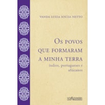 OS POVOS QUE FORMARAM A MINHA TERRA - ÍNDIOS, PORTUGUESES E AFRICANOS