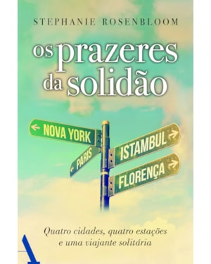 OS PRAZERES DA SOLIDÃO: QUATRO CIDADES, QUATRO ESTAÇÕES E UMA VIAJANTE SOLITÁRIA