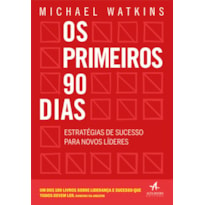 OS PRIMEIROS 90 DIAS: ESTRATÉGIAS DE SUCESSO PARA NOVOS LÍDERES