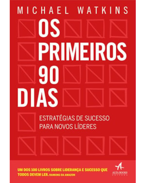 Os primeiros 90 dias: estratégias de sucesso para novos líderes