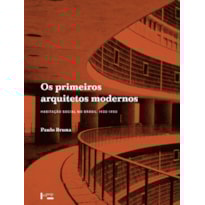Os primeiros arquitetos modernos: habitação social no Brasil 1930-1950
