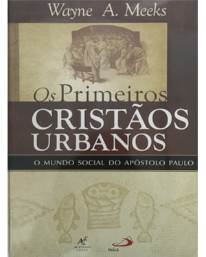 Os primeiros cristãos urbanos: Mundo social do Apóstolo Paulo