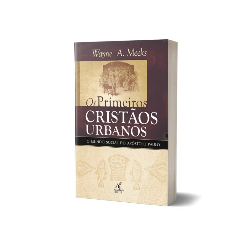 Os Primeiros Cristãos Urbanos - Wayne A. Meeks