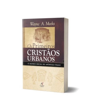 Os Primeiros Cristãos Urbanos - Wayne A. Meeks