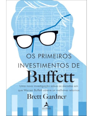 Os primeiros investimentos de Buffet: uma nova investigação sobre as décadas em que Warren Buffett obteve os melhores retornos