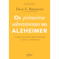 OS PRIMEIROS SOBREVIVENTES DO ALZHEIMER - COMO PACIENTES RECUPERARAM A VIDA E A ESPERANÇA