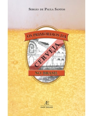 OS PRIMÓRDIOS DA CERVEJA NO BRASIL