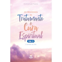 Os processos de tratamento e cura espiritual, vol. 3: O sentido da vida