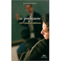 OS PROFESSORES: ENTRE O PRAZER E O SOFRIMENTO