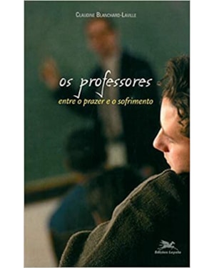 OS PROFESSORES: ENTRE O PRAZER E O SOFRIMENTO