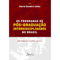 OS PROGRAMAS DE PÓS-GRADUAÇÃO INTERDISCIPLINARES NO BRASIL: UM DEBATE SOCIOLÓGICO