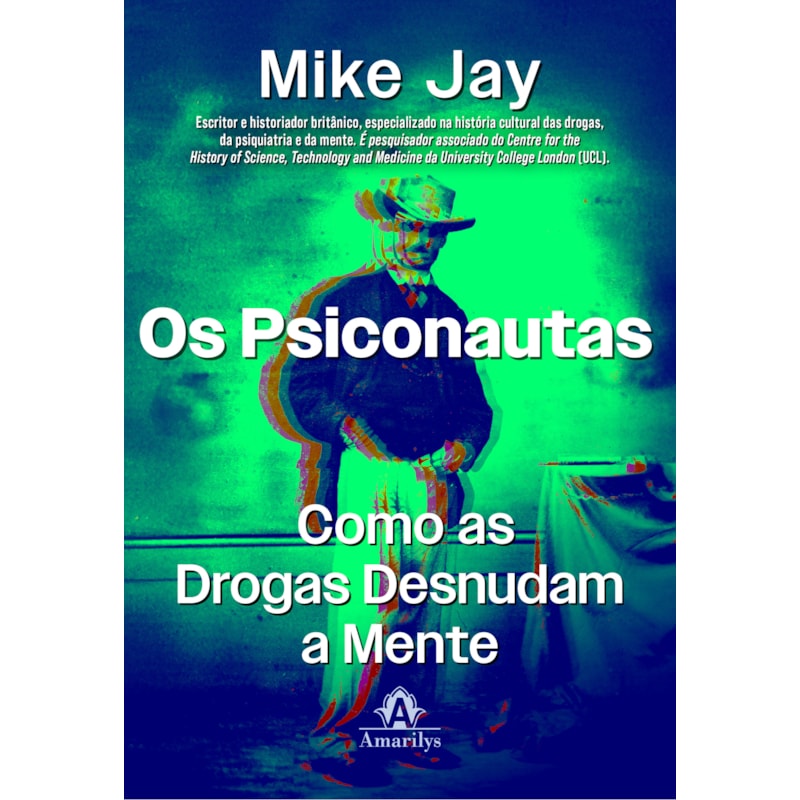 OS PSICONAUTAS: CIENTISTAS, POETAS E A DESCOBERTA DO INCONSCIENTE