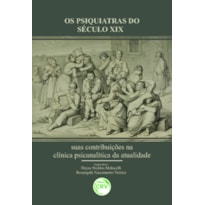 OS PSIQUIATRAS DO SÉCULO XIX: SUAS CONTRIBUIÇÕES NA CLÍNICA PSICANALÍTICA DA ATUALIDADE