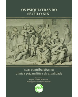 OS PSIQUIATRAS DO SÉCULO XIX: SUAS CONTRIBUIÇÕES NA CLÍNICA PSICANALÍTICA DA ATUALIDADE