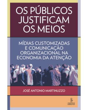 OS PÚBLICOS JUSTIFICAM OS MEIOS: MÍDIAS CUSTOMIZADAS E COMUNICAÇÃO ORGANIZACIONAL NA ECONOMIA DA ATENÇÃO