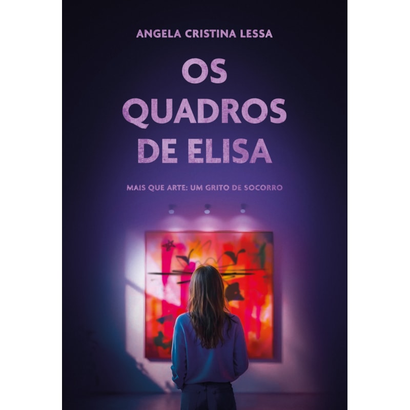 OS QUADROS DE ELISA - MAIS QUE ARTE: UM GRITO DE SOCORRO