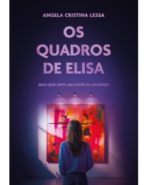 OS QUADROS DE ELISA - MAIS QUE ARTE: UM GRITO DE SOCORRO