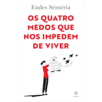 OS QUATRO MEDOS QUE NOS IMPEDEM DE VIVER