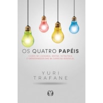 Os quatro papéis: lições de liderança, gestão, estratégia e empreendedorismo na carreira gerencial