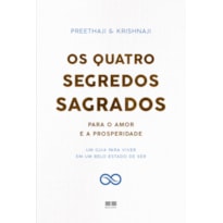 OS QUATRO SEGREDOS SAGRADOS PARA O AMOR E A PROSPERIDADE: UM GUIA PARA VIVER EM UM BELO ESTADO DE SER