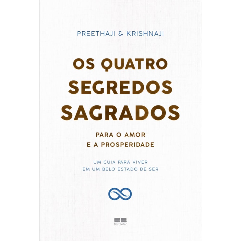 OS QUATRO SEGREDOS SAGRADOS PARA O AMOR E A PROSPERIDADE: UM GUIA PARA VIVER EM UM BELO ESTADO DE SER