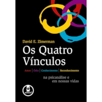 OS QUATRO VÍNCULOS: AMOR, ÓDIO, CONHECIMENTO E RECONHECIMENTO NA PSICANÁLISE E EM NOSSAS VIDAS