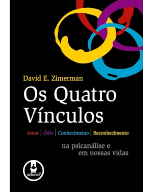 OS QUATRO VÍNCULOS: AMOR, ÓDIO, CONHECIMENTO E RECONHECIMENTO NA PSICANÁLISE E EM NOSSAS VIDAS
