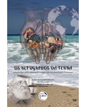 OS REFUGIADOS DA TERRA: UMA PROBLEMÁTICA ÉTICO-POLÍTICA INSPIRADA NAS ABORDAGENS FREIREANAS