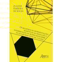OS REGISTROS DE REPRESENTAÇÕES SEMIÓTICAS NA PRODUÇÃO E INTERPRETAÇÃO DE SIGNIFICADOS SOBRE AS GEOMETRIAS ESPACIAL E PLANA