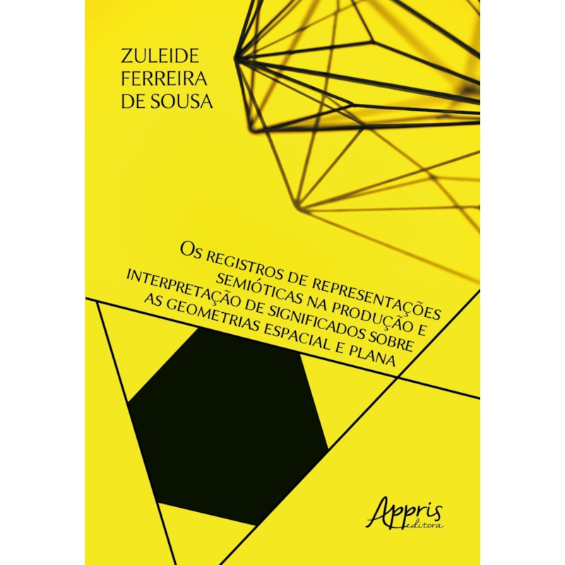 OS REGISTROS DE REPRESENTAÇÕES SEMIÓTICAS NA PRODUÇÃO E INTERPRETAÇÃO DE SIGNIFICADOS SOBRE AS GEOMETRIAS ESPACIAL E PLANA