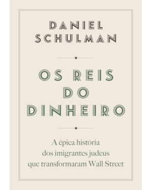 OS REIS DO DINHEIRO: A ÉPICA HISTÓRIA DOS IMIGRANTES JUDEUS QUE TRANSFORMARAM WALL STREET