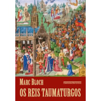 OS REIS TAUMATURGOS (2ª EDIÇÃO) - O CARÁTER SOBRENATURAL DO PODER RÉGIO FRANÇA E INGLATERRA