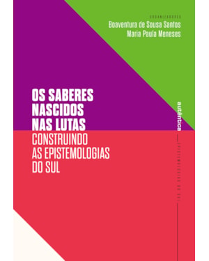 OS SABERES NASCIDOS NAS LUTAS: CONSTRUINDO AS EPISTEMOLOGIAS DO SUL