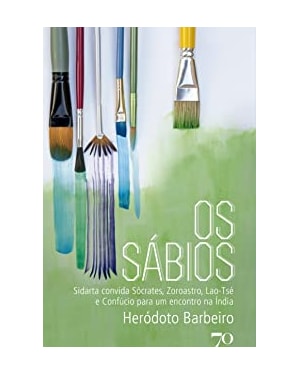 Os sábios: Sidarta convida Sócrates, Zoroastro, Lao-Tsé e Confúcio para um encontro na Índia