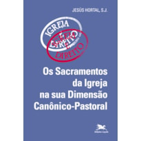 OS SACRAMENTOS DA IGREJA NA SUA DIMENSÃO CANÔNICO-PASTORAL