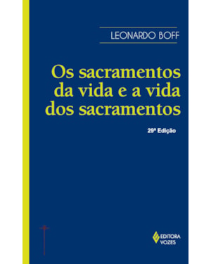 OS SACRAMENTOS DA VIDA E A VIDA DOS SACRAMENTOS: ENSAIO DE TEOLOGIA NARRATIVA