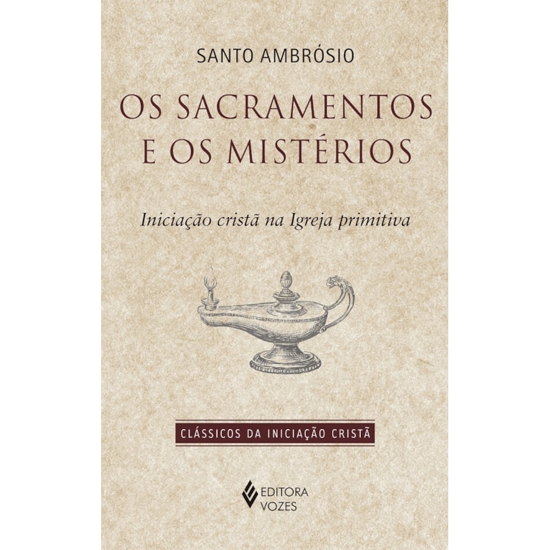 OS SACRAMENTOS E OS MISTÉRIOS: INICIAÇÃO CRISTÃ NA IGREJA PRIMITIVA