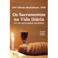 OS SACRAMENTOS NA VIDA DIÁRIA: POR UMA ESPIRITUALIDADE SACRAMENTAL